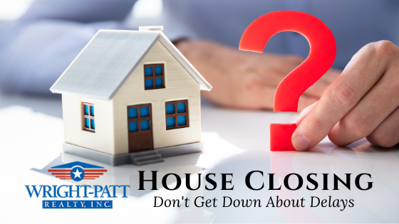 House Closing Delays - Wright-Patt Realty