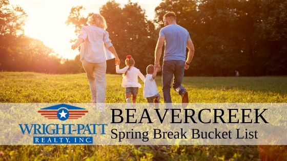 Spring Break Bucket List - Beavercreek, OH - Wright-Patt Realty